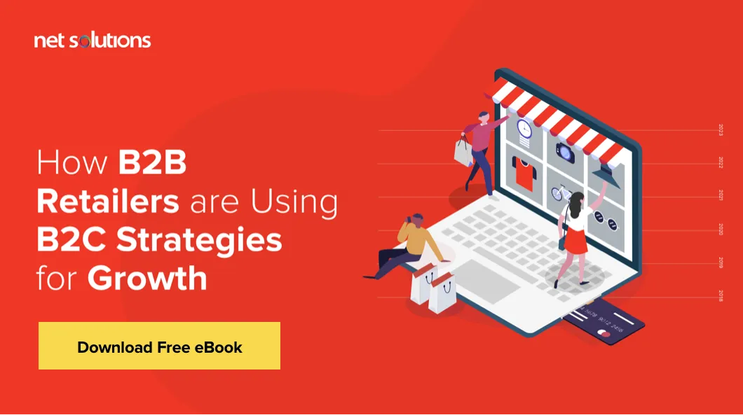 How B2B retailers are using B2C -strategies for growth