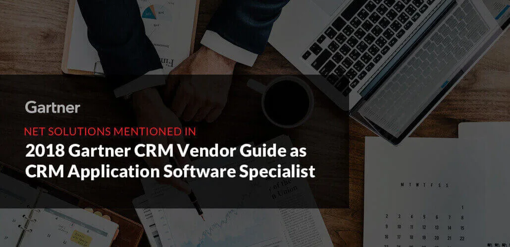 The Gartner CRM Vendor Guide, 2018 Mentions Net Solutions as CRM Application Software Specialist