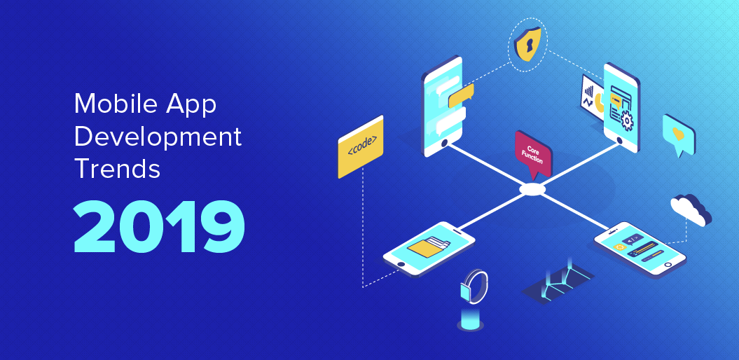 Mobile App Development Trends 2019
