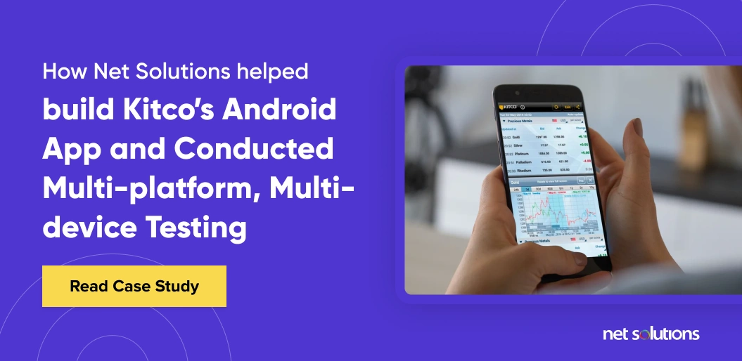 Kitco's Android App and conducted Multi Platform