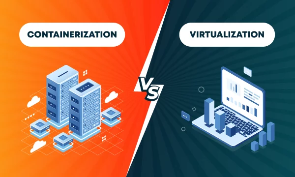 Containerization vs virtualization which one should I choose