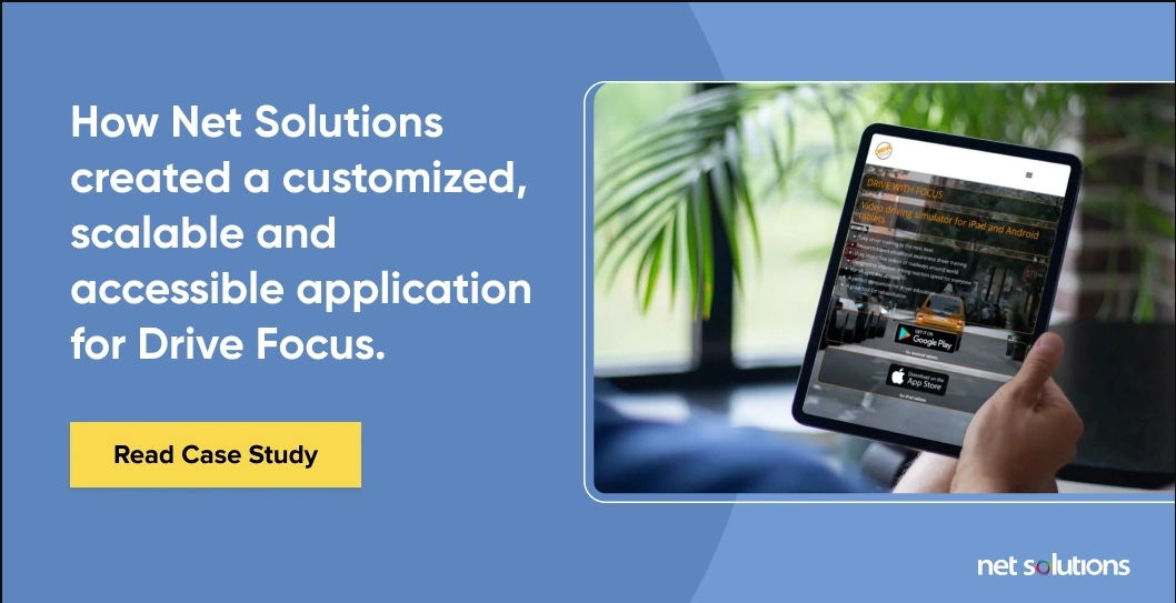 How Net Solutions created a customized, scalable and accessible application for Drive Focus. 